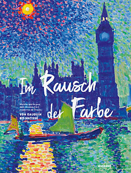Fester Einband Im Rausch der Farbe. Von Gauguin bis Matisse von Markus Müller, Daphné Castano, Juliette / Gaude, Alexander Faivre-Preda