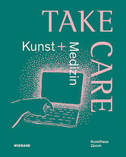 Kartonierter Einband Take Care: Kunst und Medizin von Cathérine Hug, Christoph Becker, Vincent / Condrau, Flurin Barras