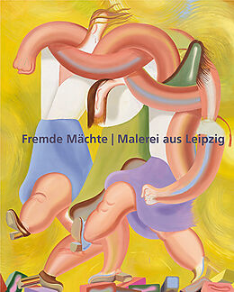 Fester Einband Fremde Mächte - Malerei aus Leipzig von Katrin Brause a.k.a. Heichel, Henriette Grahnert, Franziska Holstein