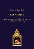 E-Book (epub) Der Katholik von Heinz-Lothar Barth