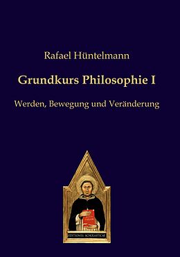Kartonierter Einband Grundkurs Philosophie I von Rafael Hüntelmann