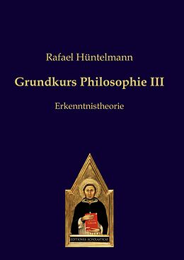 Kartonierter Einband Grundkurs Philosophie III von Rafael Hüntelmann