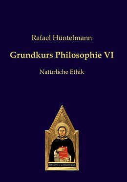 Kartonierter Einband Grundkurs Philosophie VI von Rafael Hüntelmann