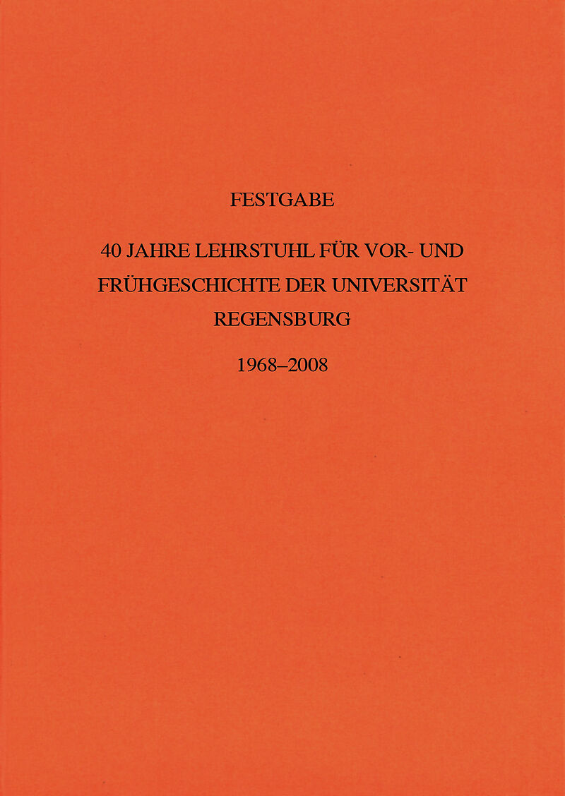 40 Jahre Lehrstuhl für Vor- und Frühgeschichte der Universität Regensburg