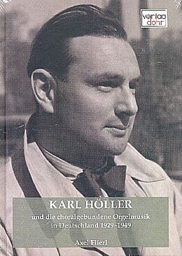 Notenblätter Karl Höller und die choralgebundene Orgelmusik in Deutschland 19291949 von Axel Flierl