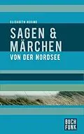 E-Book (epub) Sagen und Märchen von der Nordsee von Elisabeth Hering