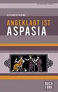 E-Book (epub) Angeklagt ist Aspasia von Elisabeth Hering
