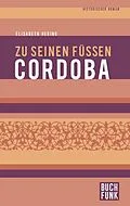 E-Book (epub) Zu seinen Füßen Cordoba von Elisabeth Hering