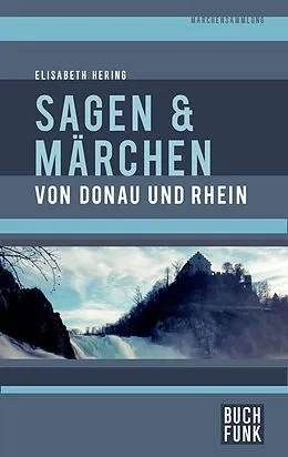 E-Book (epub) Sagen und Märchen von Donau und Rhein von Elisabeth Hering