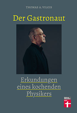 E-Book (epub) Der Gastronaut - Erkundungen eines kochenden Physikers von Thomas Vilgis