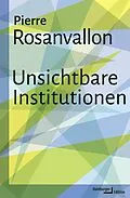 E-Book (epub) Unsichtbare Institutionen von Pierre Rosanvallon