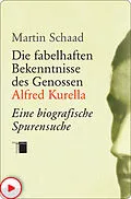 E-Book (pdf) Die fabelhaften Bekenntnisse des Genossen Alfred Kurella von Martin Schaad