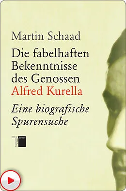 E-Book (epub) Die fabelhaften Bekenntnisse des Genossen Alfred Kurella von Martin Schaad