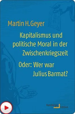 E-Book (pdf) Kapitalismus und politische Moral in der Zwischenkriegszeit oder: Wer war Julius Barmat? von Martin H. Geyer