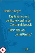 E-Book (epub) Kapitalismus und politische Moral in der Zwischenkriegszeit oder: Wer war Julius Barmat? von Martin H. Geyer