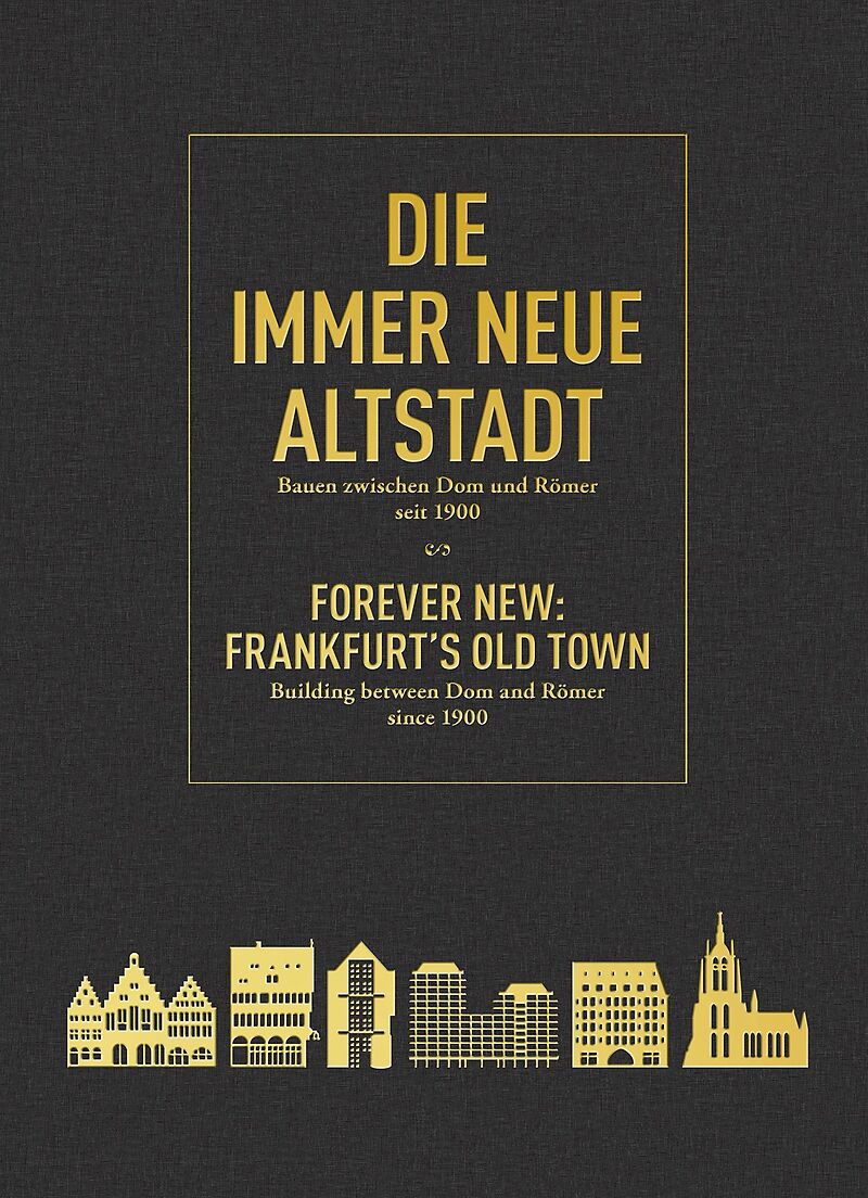 Die immer Neue Altstadt / Forever New: Frankfurts Old Town