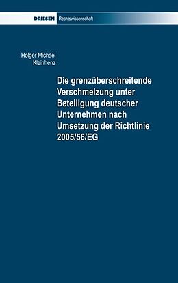 Kartonierter Einband Die grenzüberschreitende Verschmelzung unter Beteiligung deutscher Unternehmen nach Umsetzung der Richtlinie 2005/56/EG von Holger M Kleinhenz