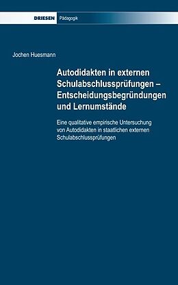 Kartonierter Einband Autodidakten in externen Schulabschlussprüfungen - Entscheidungsbegründungen und Lernumstände von Jochen Huesmann