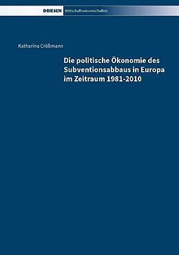 Fester Einband Die politische Ökonomie des Subventionsabbaus in Europa im Zeitraum 1981-2010 von Katharina Crößmann