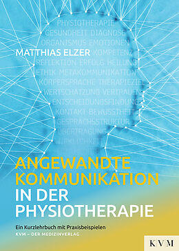 Kartonierter Einband Angewandte Kommunikation in der Physiotherapie von Matthias Elzer