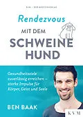 E-Book (epub) Rendezvous mit dem Schweinehund von Ben Baak