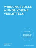 E-Book (epub) Wirkungsvolle Mundhygiene vermitteln von Norbert Salenbauch, Andreas Joss, Léonie Lips-Reber