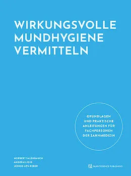 E-Book (epub) Wirkungsvolle Mundhygiene vermitteln von Norbert Salenbauch, Andreas Joss, Léonie Lips-Reber