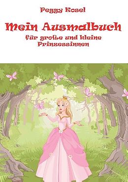 Kartonierter Einband Mein Ausmalbuch, für kleine und grosse Prinzessinen von Peggy Kosel