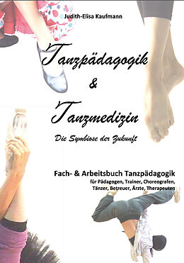 Kartonierter Einband Tanzpädagogik &amp; Tanzmedizin  Fach- und Arbeitsbuch Tanzpädagogik von Judith-Elisa Kaufmann