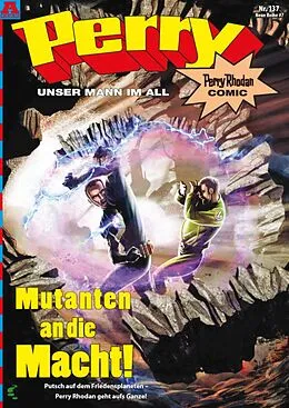 E-Book (epub) Perry - unser Mann im All 137: Mutanten an die Macht! von Kai Hirdt, Christian Hillmann, Daniel Oberschachtsiek