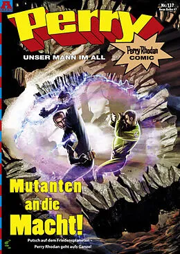 E-Book (pdf) Perry - unser Mann im All 137: Mutanten an die Macht! von Kai Hirdt, Christian Hillmann, Daniel Oberschachtsiek