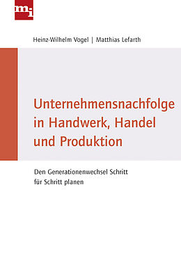 Fester Einband Unternehmensnachfolge in Handwerk, Handel und Produktion von Heinz-Wilhelm Vogel, Matthias Lefarth