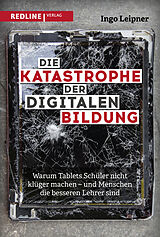 Fester Einband Die Katastrophe der digitalen Bildung von Ingo Leipner