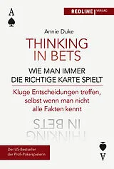 Fester Einband Thinking in bets  wie man immer die richtige Karte spielt von Annie Duke