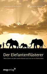Kartonierter Einband Der Elefantenflüsterer von Laurence Anthony, Graham Spence