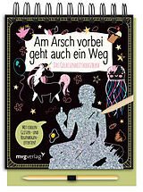 Kartonierter Einband Am Arsch vorbei geht auch ein Weg  Das Gelassenheitskratzbuch von Alexandra Reinwarth
