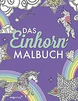 Kartonierter Einband Das Einhorn-Malbuch: Ausmalbuch für Kinder und Erwachsene von mvg Verlag