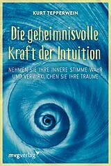 Kartonierter Einband Die geheimnisvolle Kraft der Intuition von Kurt Tepperwein