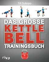Kartonierter Einband Das große Kettlebell-Trainingsbuch von Till Sukopp