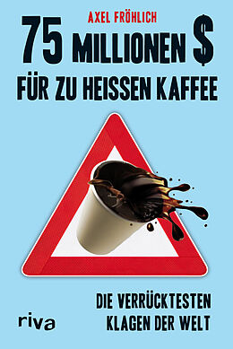 Kartonierter Einband 75 Millionen $ für zu heißen Kaffee von Axel Fröhlich