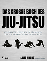 Kartonierter Einband Das große Buch des Jiu-Jitsu von Saulo Ribeiro, Kevin Howell