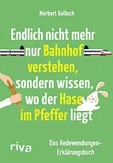 Kartonierter Einband Endlich nicht mehr nur Bahnhof verstehen, sondern wissen, wo der Hase im Pfeffer liegt von Norbert Golluch, Jan Buckard