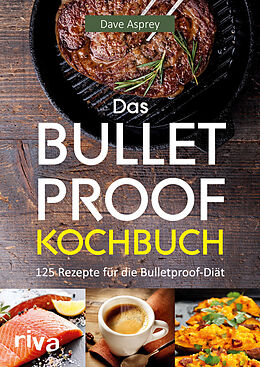 Kartonierter Einband Das Bulletproof-Kochbuch von Dave Asprey
