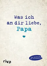 Fester Einband Was ich an dir liebe, Papa von Alexandra Reinwarth