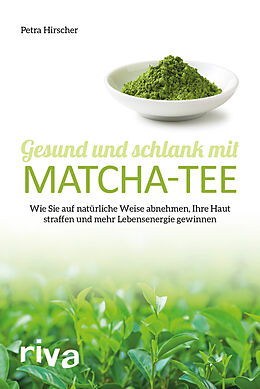 Kartonierter Einband Gesund und schlank mit Matcha-Tee von Petra Hirscher