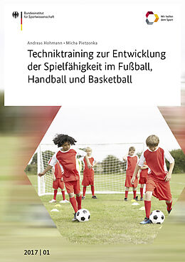 Kartonierter Einband Techniktraining zur Entwicklung der Spielfähigkeit im Fußball, Handball und Basketball von Andreas Hohmann, Micha Pietzonka