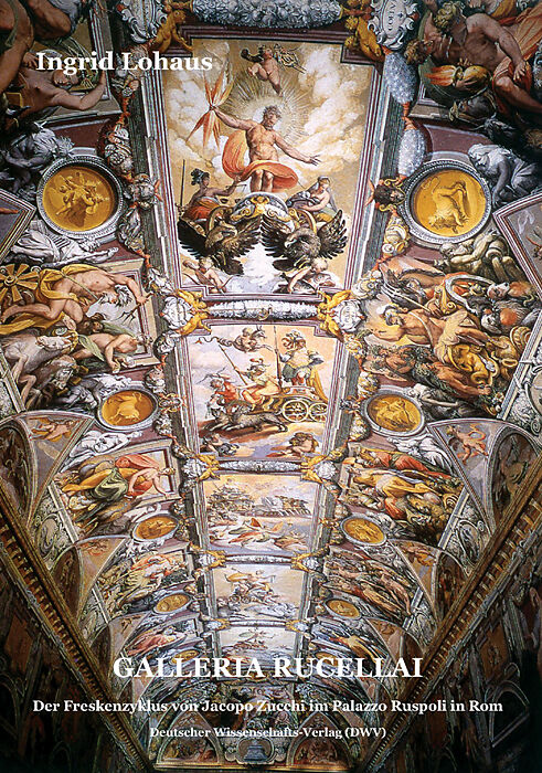 Galleria Rucellai. Der Freskenzyklus von Jacopo Zucchi im Palazzo Ruspoli in Rom