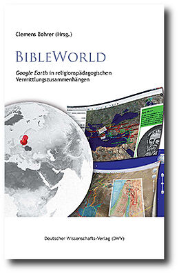 Kartonierter Einband BibleWorld. Google Earth in religionspädagogischen Vermittlungszusammenhängen von 