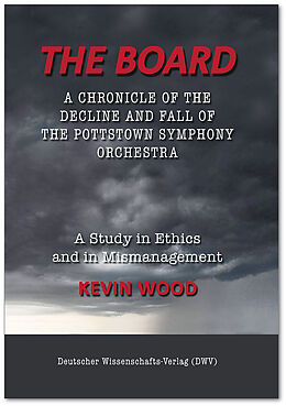 Couverture cartonnée The Board. A chronicle of the decline and fall of the Pottstown Symphony Orchestra de Kevin Wood