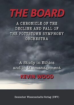 eBook (epub) The Board. A chronicle of the decline and fall of the Pottstown Symphony Orchestra de Kevin Wood